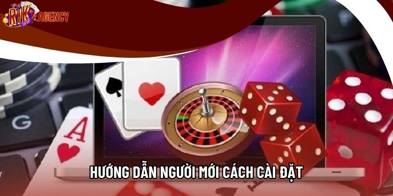 Hướng dẫn người mới cách cài đặt
