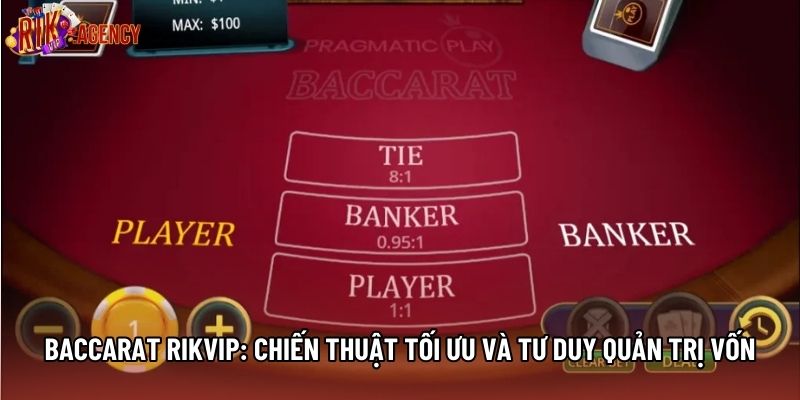 Baccarat Rikvip: Chiến Thuật Tối Ưu Và Tư Duy Quản Trị Vốn