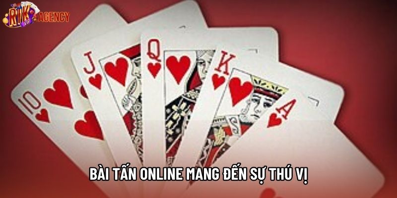 Bài tấn online mang đến sự thú vị
