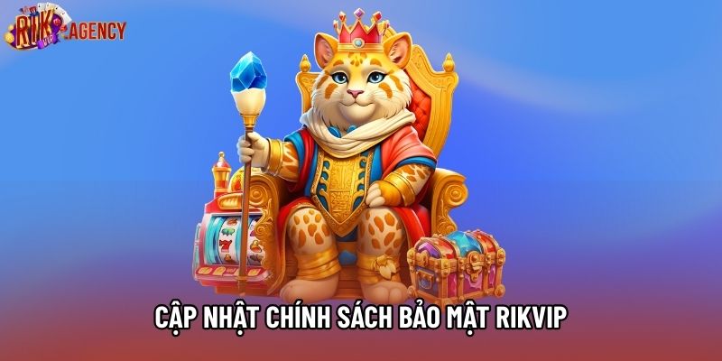 Cập nhật chính sách bảo mật RIKVIP với nhiều lớp 