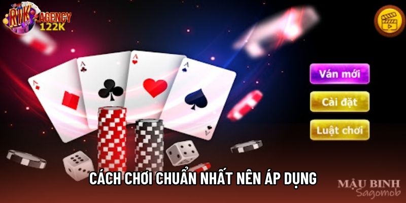 Cách chơi chuẩn nhất nên áp dụng