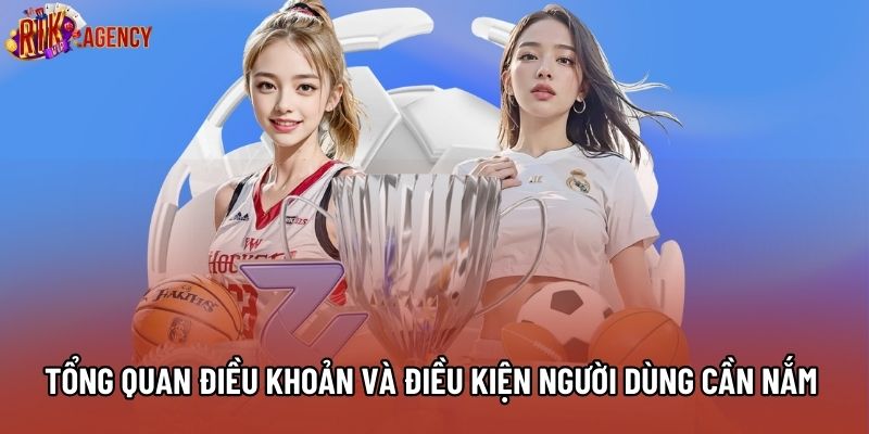 Tổng quan điều khoản và điều kiện người dùng cần nắm rõ