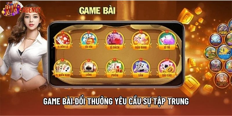 Game bài đổi thưởng yêu cầu sự tập trung