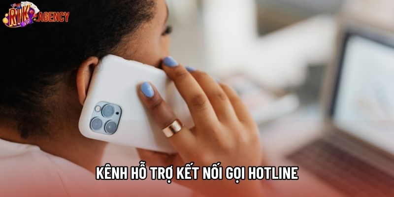 Kênh hỗ trợ kết nối gọi Hotline