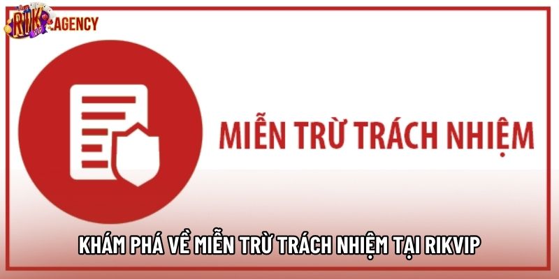 Khám phá về miễn trừ trách nhiệm tại Rikvip