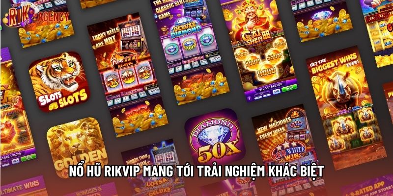 Nổ hũ Rikvip mang tới trải nghiệm khác biệt