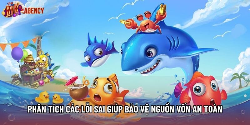 Phân tích các lỗi sai giúp bảo vệ nguồn vốn an toàn