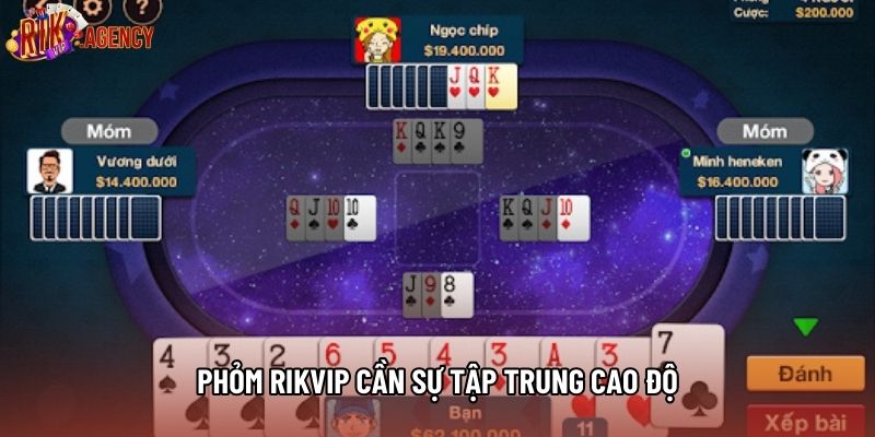 Phỏm Rikvip cần sự tập trung cao độ