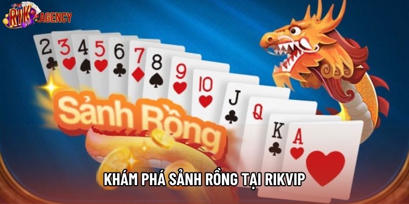 Khám phá sảnh rồng tại Rikvip