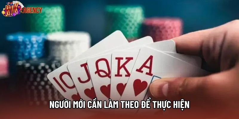 Người mới cần làm theo để thực hiện