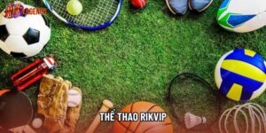 Thể Thao Rikvip - Đẳng Cấp Với Tỷ Lệ Kèo Hấp Dẫn Nhất 
