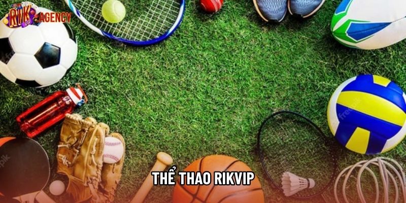 Thể Thao Rikvip - Đẳng Cấp Với Tỷ Lệ Kèo Hấp Dẫn Nhất 