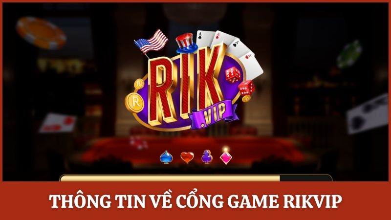 Thông tin tổng quan về cổng game Rikvip