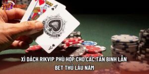 Xì Dách Rikvip Phù Hợp Cho Các Tân Binh Lẫn Bet Thủ Lâu Năm