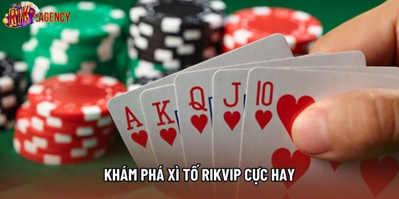 Khám phá xì tố rikvip cực hay